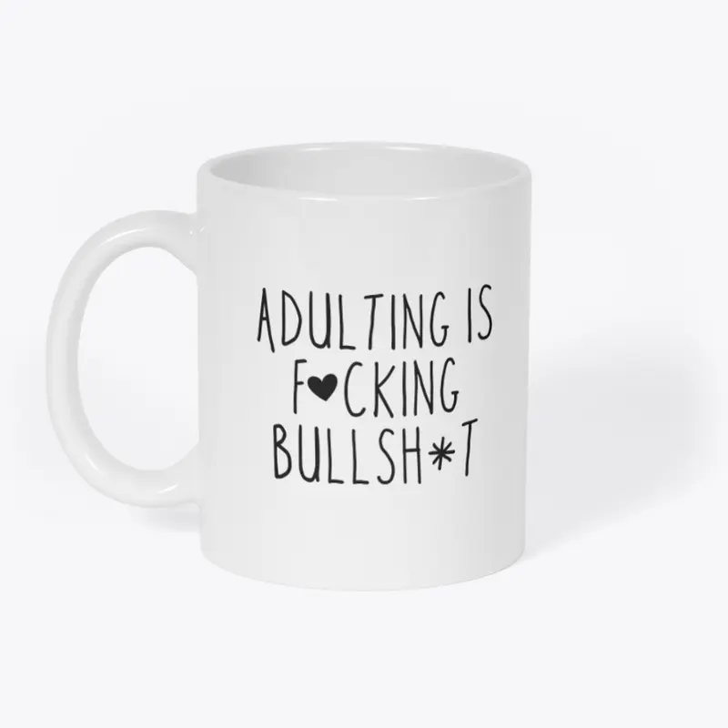 Adulting Is Fucking Bullshit Mug