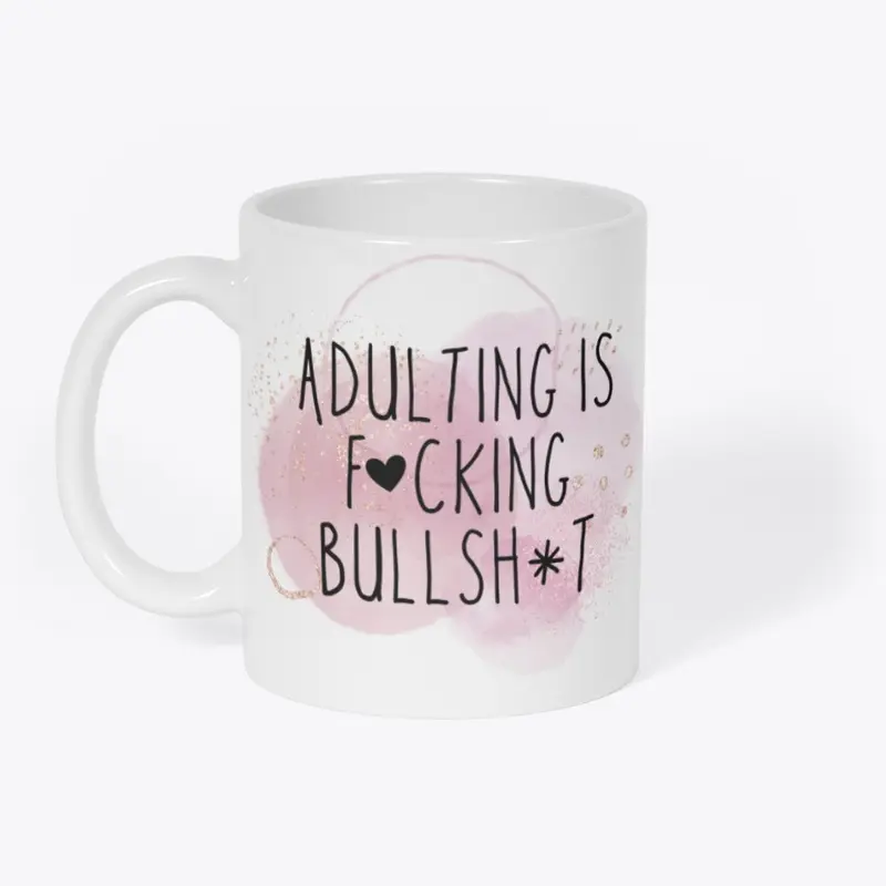 Adulting is Fucking Bullshit